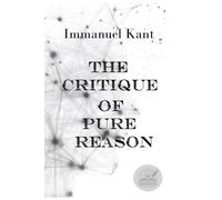 The Critique of Pure Reason: Rebirth Collectors' Edition ~ Annotated
