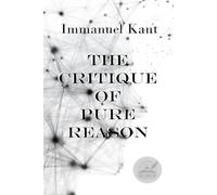 The Critique of Pure Reason: Rebirth Special Edition ~ Annotated