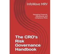 The CRO’s Risk Governance Handbook: Managing Financial, Operational, and Compliance Risks
