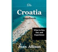 The Croatia Handbook: What to See, Eat, and Experience