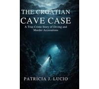 The Croatian Cave Case: True Crime Story of Diving and Murder Accusations
