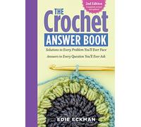 The Crochet Answer Book, 2nd Edition: Solutions to Every Problem You’ll Ever Face; Answers to Every Question You’ll Ever Ask