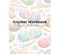 The Crochet Challenge Workbook: 30 Projects, Skill Trackers, and Badges to Grow Your Handmade Creativity