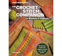 The Crochet Stitch Companion for Blankets and Afghans: 60 Stitches, Motifs and Edges to Create Your Perfect Project