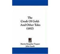 The Crock of Gold: And Other Tales (1857) Tupper, Martin Farquhar (Auteur)