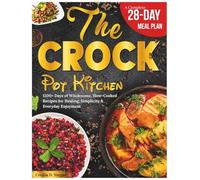The Crock Pot Kitchen: 1500+ Days of Wholesome, Slow-Cooked Recipes for Healing, Simplicity & Everyday Enjoyment - Low-Fat, Anti-Inflammatory Meals Made Easy