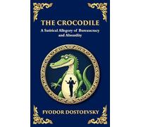 The Crocodile: A Satirical Tale of Absurdity, Society, and Human Delusion (Large Print Deluxe Hardcover Edition For Easy Reading)