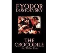 The Crocodile And Other Tales By Fyodor Mikhailovich Dostoevsky, Fiction, Literary