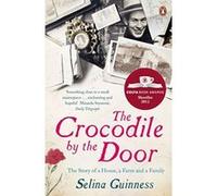 The Crocodile By The Door - The Story Of A House, A Farm And A Family Selina Guinness Selina Guinness (Auteur)