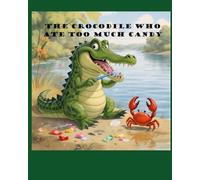 The Crocodile Who Ate Too Much Candy