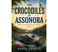 THE CROCODILES OF ASSONORA: Where Ancient Eyes Watch the River