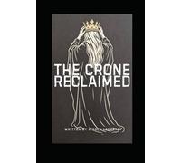 The Crone Reclaimed: Essays on Midlife, Identity and the Quiet Rebellion of Growing Older