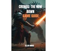 THE CRONOS: THE NEW DAWN - BEGINNER TO PRO GUIDEBOOK: A COMPREHENSIVE GAME GUIDE COVERING CHARACTER CREATION, COMBAT MASTERY, RESOURCE FARMING, QUESTS, AND REPLAY VALUE