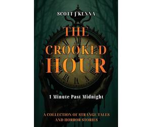 The Crooked Hour - 1 Minute Past Midnight: A Collection of Strange Tales and Horror Stories