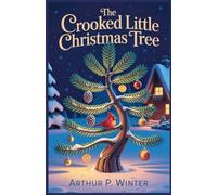The Crooked Little Christmas Tree: A Heartwarming Holiday Story About Kindness and Self-Acceptance