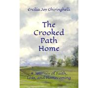 The Crooked Path Home: A Journey of Faith, Loss, and Homecoming