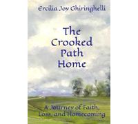 The Crooked Path Home: A Journey of Faith, Loss, and Homecoming