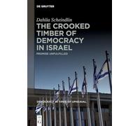 The Crooked Timber of Democracy in Israel: Promise Unfulfilled