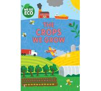 The Crops We Grow (We Go Eco)