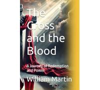 The Cross and the Blood: A Journey of Redemption and Power