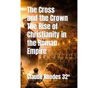 The Cross and the Crown: The Rise of Christianity in the Roman Empire"