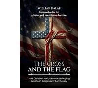 The Cross and the Flag: How Christian Nationalism Is Reshaping American Religion and Democracy