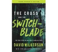 The Cross and the Switchblade The True Story of One Mans Fearless Faith by Abridged by Lonnie Dupont & David Wilkerson & John Sherrill & Elizabeth Sherri Abridged by Lonnie Dupont , David Wilkerson ,