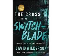 The Cross and the Switchblade The True Story of One Mans Fearless Faith by David Wilkerson & John Sherrill & Elizabeth Sherrill & Foreword by Charles Col David Wilkerson John Sherrill Elizabeth Sherri
