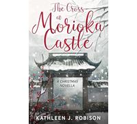 The Cross at Morioka Castle: A Christmas Novella