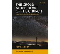 The Cross at the Heart of the Church Study in Ecumenical Recognition - Dr Petre Maican - T&T Clark - ebook (ePub) - Livre