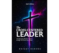 The Cross-Centered Leader: Transforming Business Culture Through The Seven Love Words
