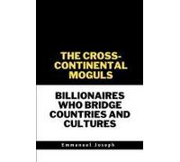 The Cross-Continental Moguls, Billionaires Who Bridge Countries And Cultures