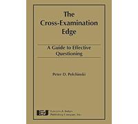 The Cross-Examination Edge: A Guide To Effective Questioning