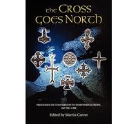 The Cross Goes North: Processes of Conversion in Northern Europe, Ad 300-1300
