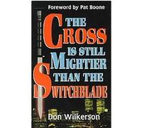 The Cross Is Still Mightier Than the Switchblade Don Wilkerson (Auteur)
