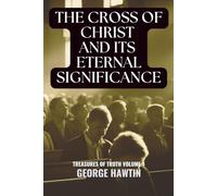 The Cross of Christ and its Eternal Significance: Discovering the Power of Christ’s Sacrifice for All Generations: A Christian Bible Study for Women and Men