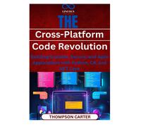The Cross-Platform Code Revolution: Building Scalable, Secure, And Agile Applications With Python, C#, And .Net Core