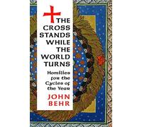 The Cross Stands, While the World Turns: Homilies for the Cycles of the Year