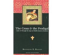The Cross & the Prodigal Kenneth E. Bailey (Auteur)