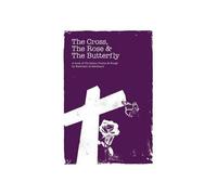 The Cross, The Rose & The Butterfly