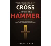 The Cross Under The Hammer: The History of Christianity Under Communist Rule-and Why It Still Matters