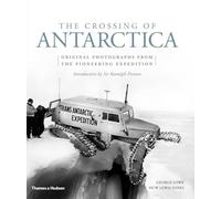 The Crossing of Antarctica Original Photographs from the Epic Journey that Fulfilled Shackleton's Dr