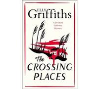 The Crossing Places by Elly Griffiths Elly Griffiths (Auteur)