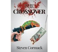 THE CROSSOVER - Steven MacGregor Cormack - Lulu Press Inc. - Livre en Anglais Steven MacGregor CormackSteven MacGregor Cormack (Auteur)