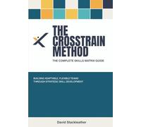 The CrossTrain Method: The Complete Skills Matrix Guide