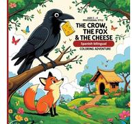 The Crow, the Fox & the Cheese: A Wise Tale Bilingual Coloring Adventure: Fun Moral bilingual Stories to Read, Color & Learn for Ages 5-8 in SPANISH