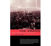 The Crowd: British Literature and Public Politics