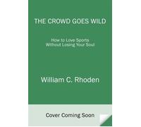 The Crowd Goes Wild How to Love Sports Without Losing Your Soul - William C. Rhoden - One World - ebook (ePub) - Livre