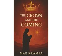 The Crown And The Coming: A Prophetic Journey from the Temple to the Manger. When Heaven Fell Silent, the Promise Still Spoke. (The Remnant Chronicles Series, Book 3)