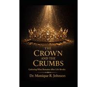 The Crown and The Crumbs: A Mother's Journey Through Grief, Grace and Purpose